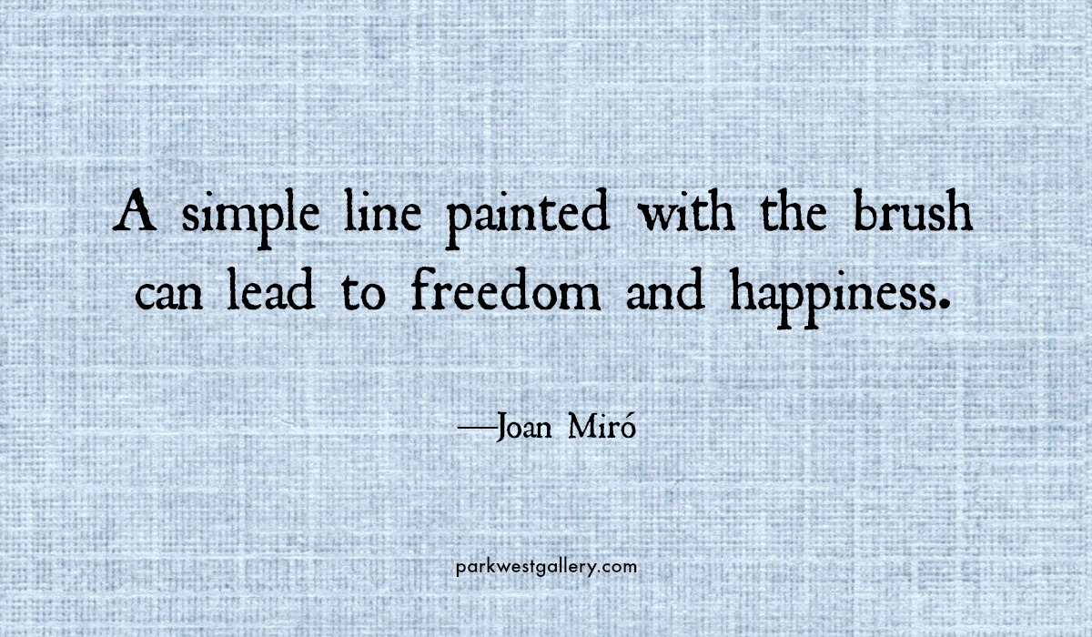 art quote, Joan Miró “A simple line painted with the brush can lead to freedom and happiness.”